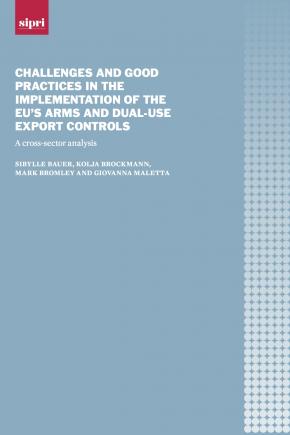 Challenges and good practices in the implementation of the EU’s arms and dual-use export controls: A cross-sector analysis