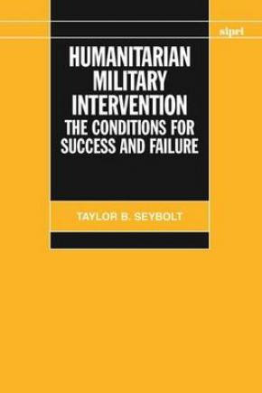 Humanitarian Military Intervention: The Conditions for Success and Failure